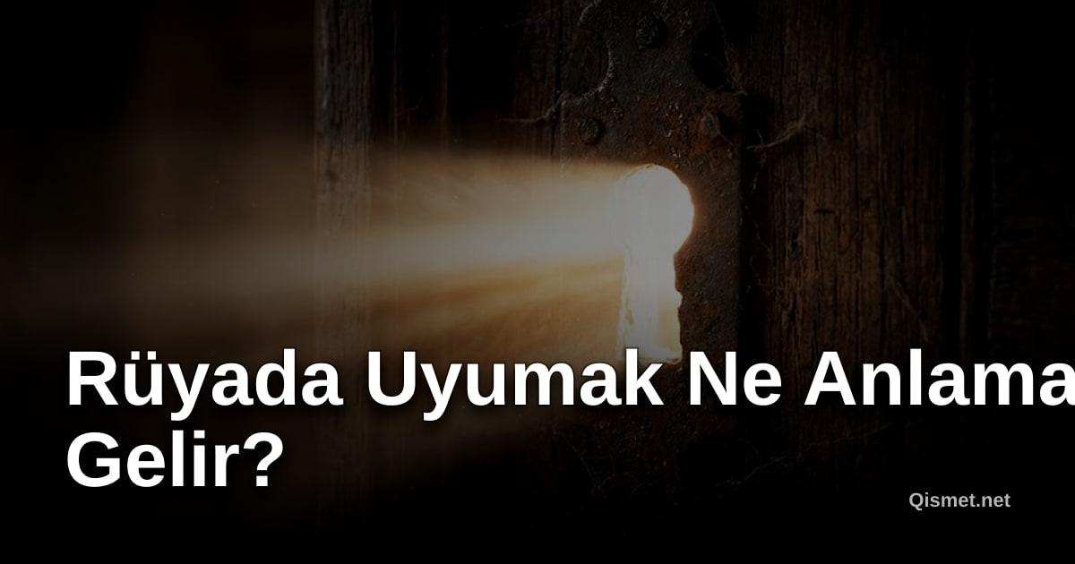 Rüyada Uyumak Ne Anlama Gelir?