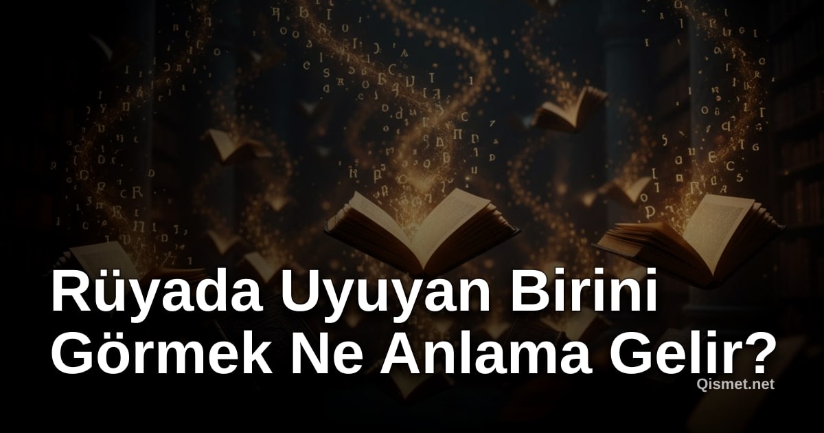 Rüyada Uyuyan Birini Görmek Ne Anlama Gelir?