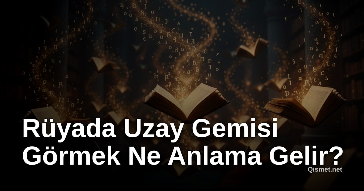 Rüyada Uzay Gemisi Görmek Ne Anlama Gelir?