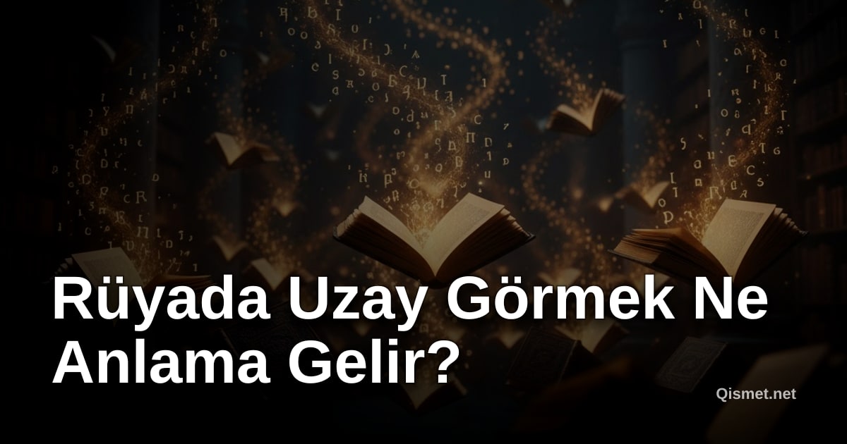 Rüyada Uzay Görmek Ne Anlama Gelir?