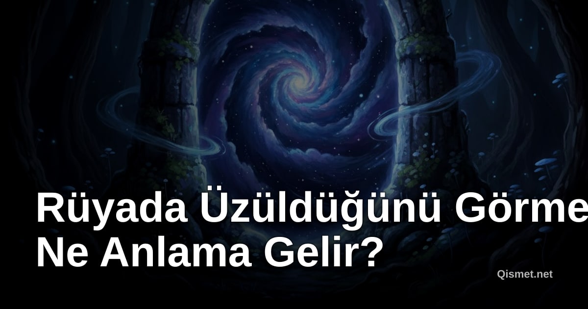 Rüyada Üzüldüğünü Görmek Ne Anlama Gelir?