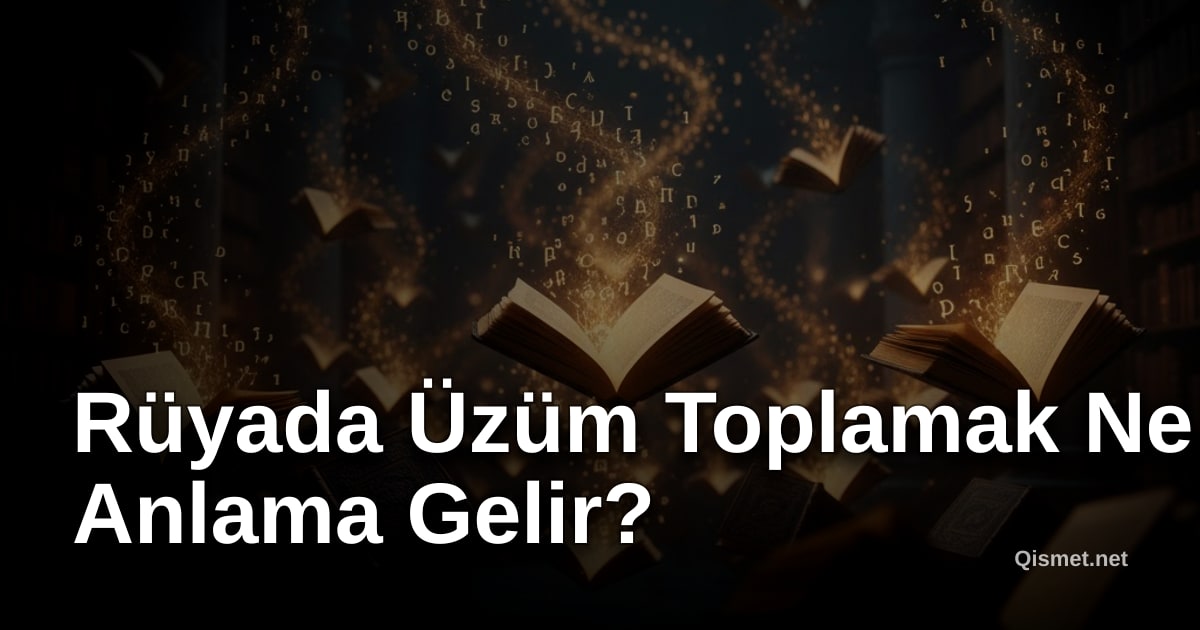 Rüyada Üzüm Toplamak Ne Anlama Gelir?