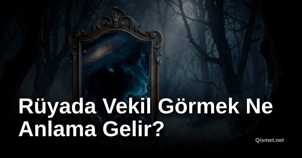 Rüyada Vekil Görmek Ne Anlama Gelir?
