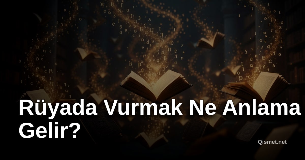 Rüyada Vurmak Ne Anlama Gelir?