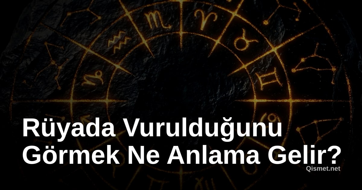 Rüyada Vurulduğunu Görmek Ne Anlama Gelir?