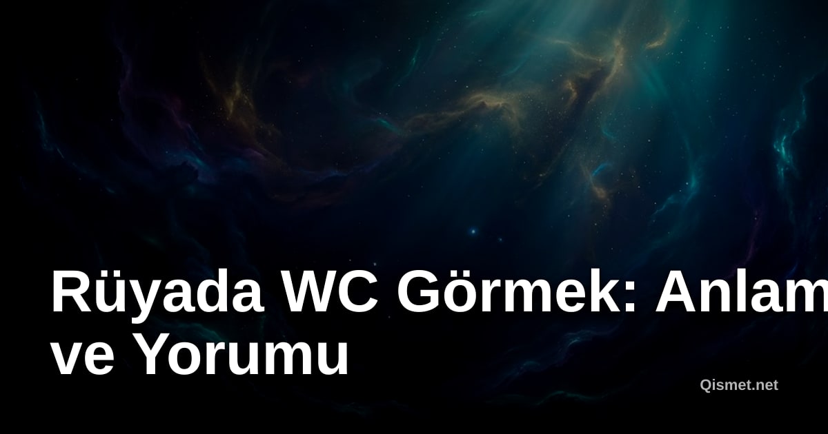 Rüyada WC Görmek: Anlamı ve Yorumu