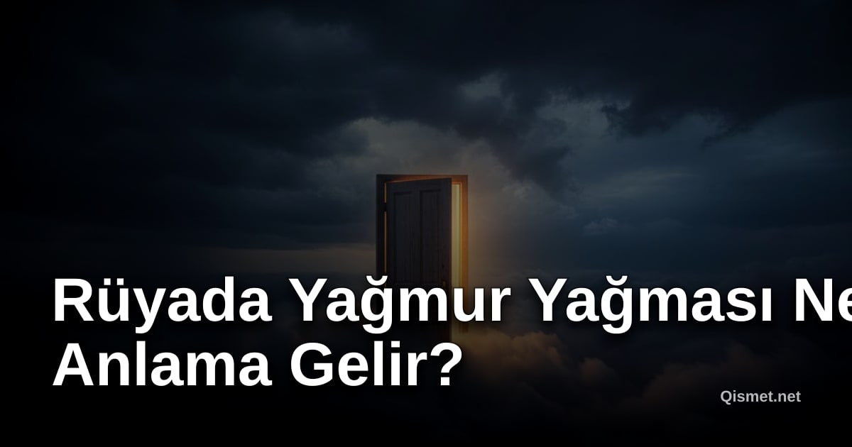 Rüyada Yağmur Yağması Ne Anlama Gelir?