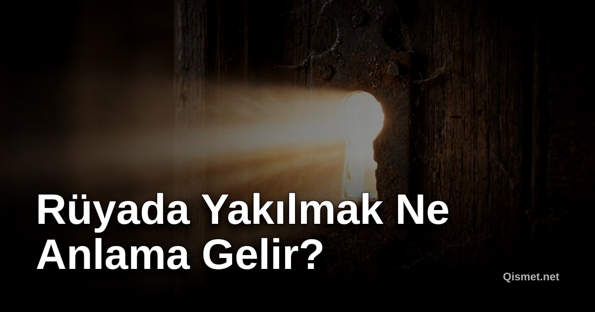 Rüyada Yakılmak Ne Anlama Gelir?