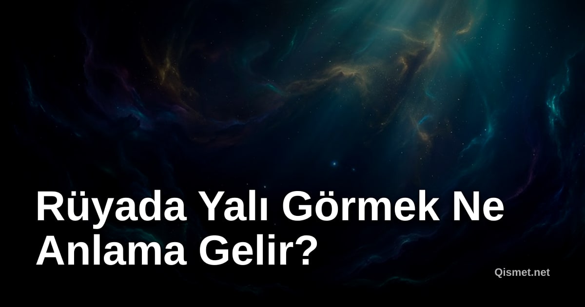 Rüyada Yalı Görmek Ne Anlama Gelir?