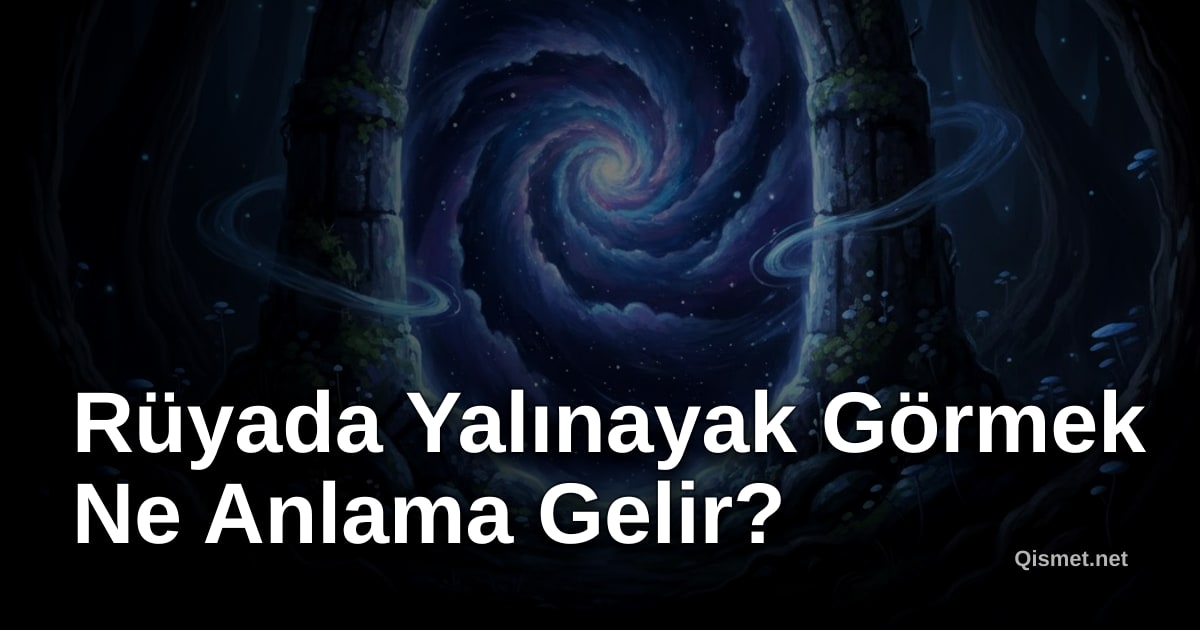 Rüyada Yalınayak Görmek Ne Anlama Gelir?