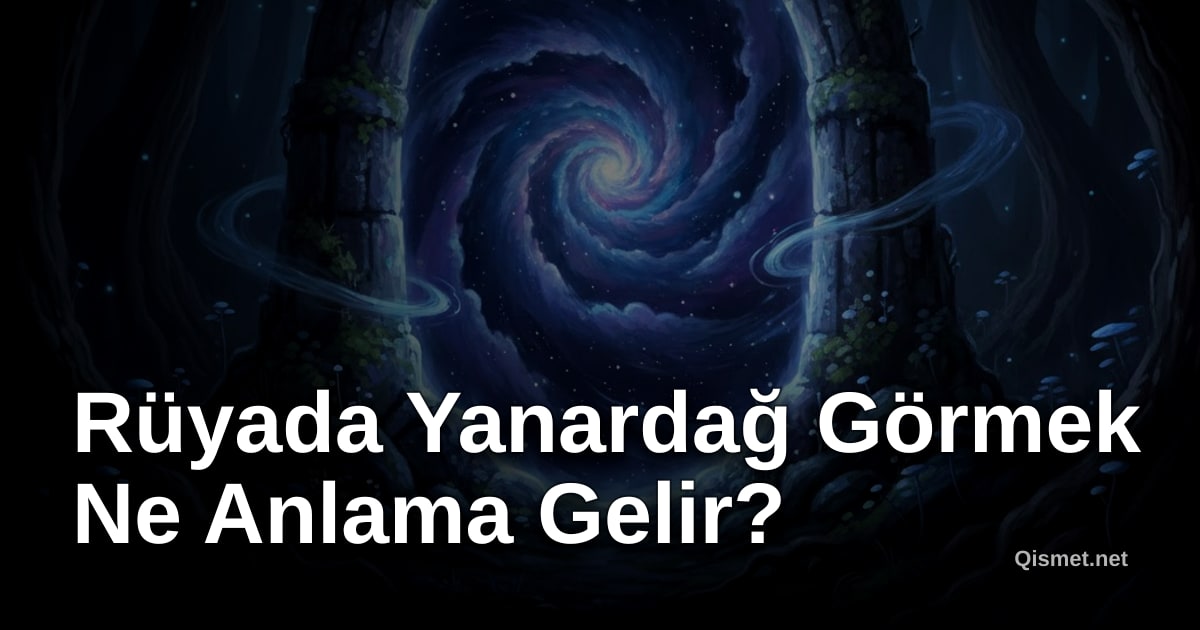 Rüyada Yanardağ Görmek Ne Anlama Gelir?