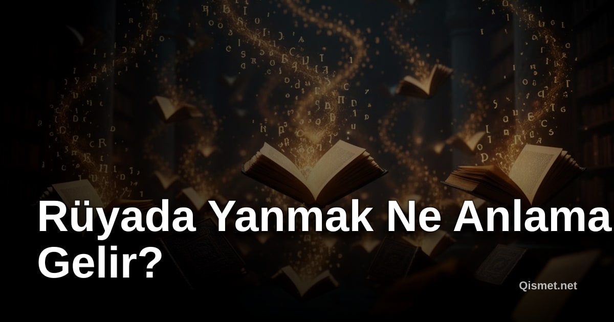 Rüyada Yanmak Ne Anlama Gelir?