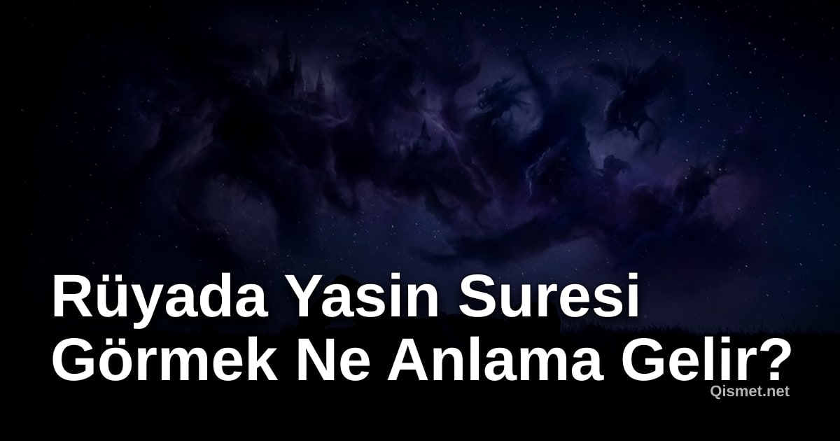 Rüyada Yasin Suresi Görmek Ne Anlama Gelir?
