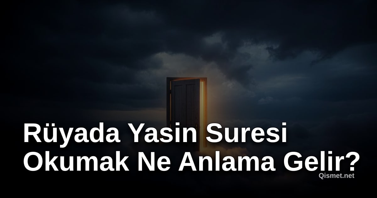 Rüyada Yasin Suresi Okumak Ne Anlama Gelir?