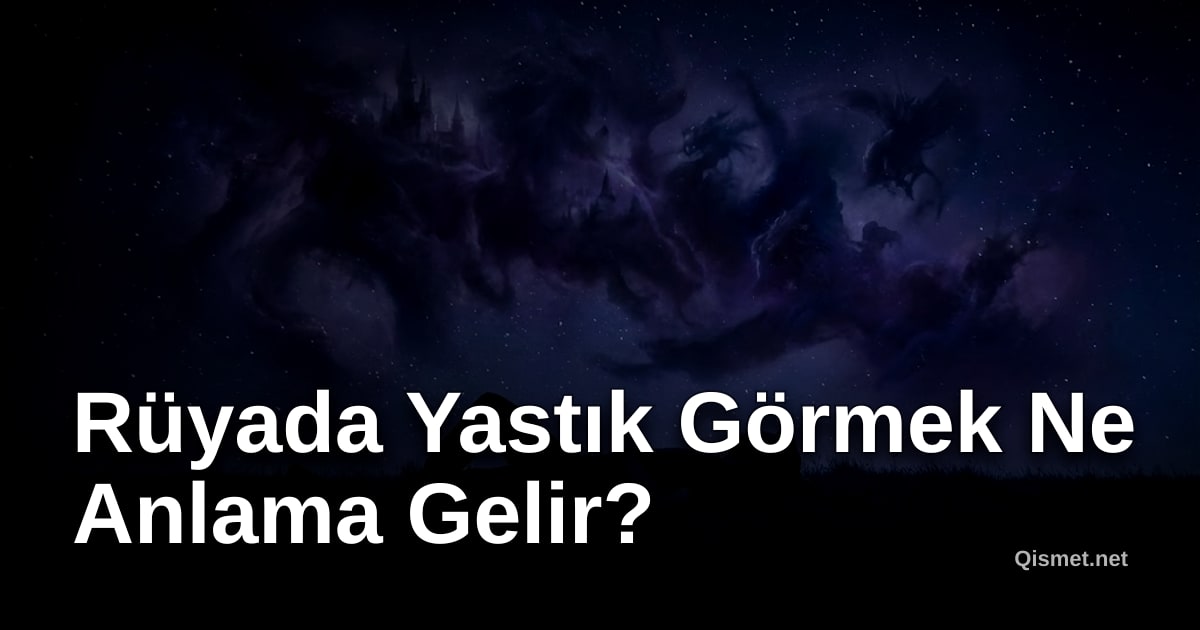 Rüyada Yastık Görmek Ne Anlama Gelir?