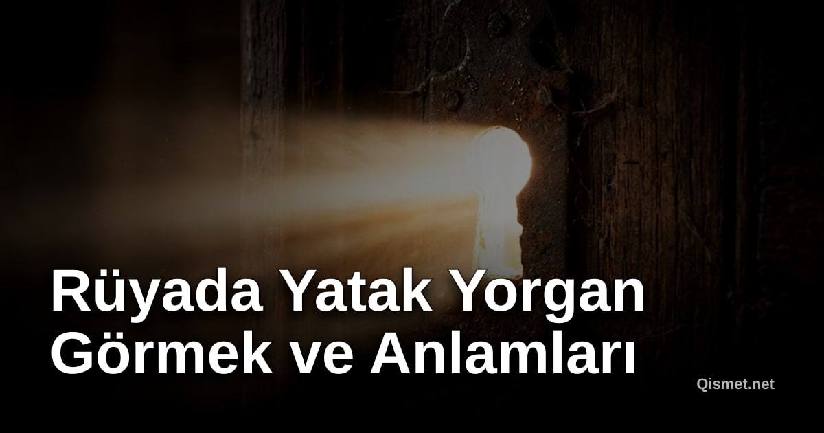 Rüyada Yatak Yorgan Görmek ve Anlamları