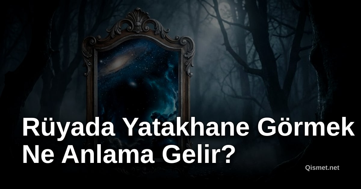 Rüyada Yatakhane Görmek Ne Anlama Gelir?