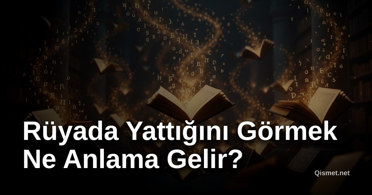 Rüyada Yattığını Görmek Ne Anlama Gelir?