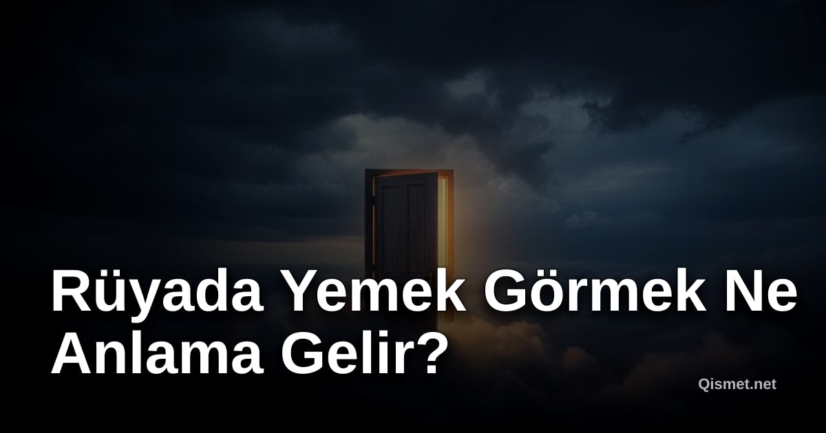 Rüyada Yemek Görmek Ne Anlama Gelir?