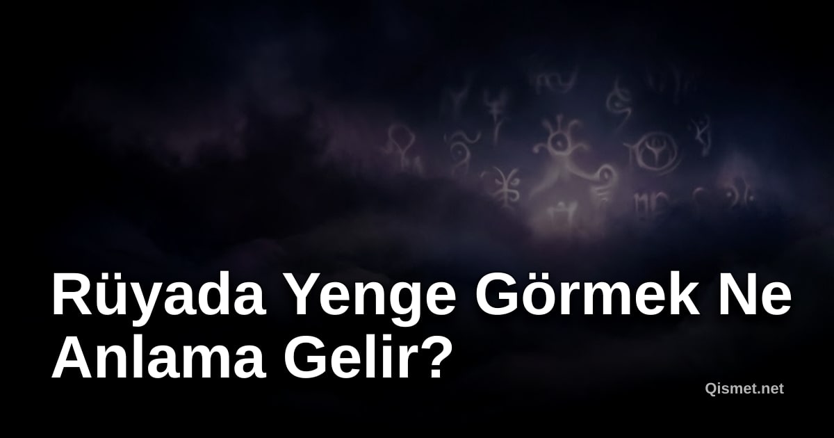 Rüyada Yenge Görmek Ne Anlama Gelir?