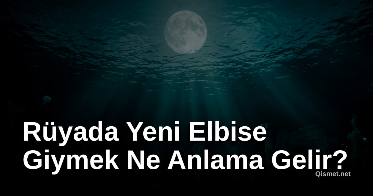 Rüyada Yeni Elbise Giymek Ne Anlama Gelir?