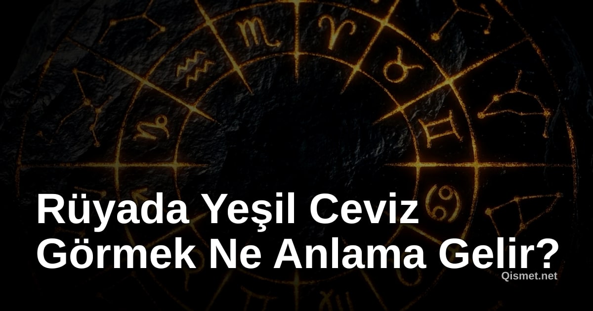 Rüyada Yeşil Ceviz Görmek Ne Anlama Gelir?