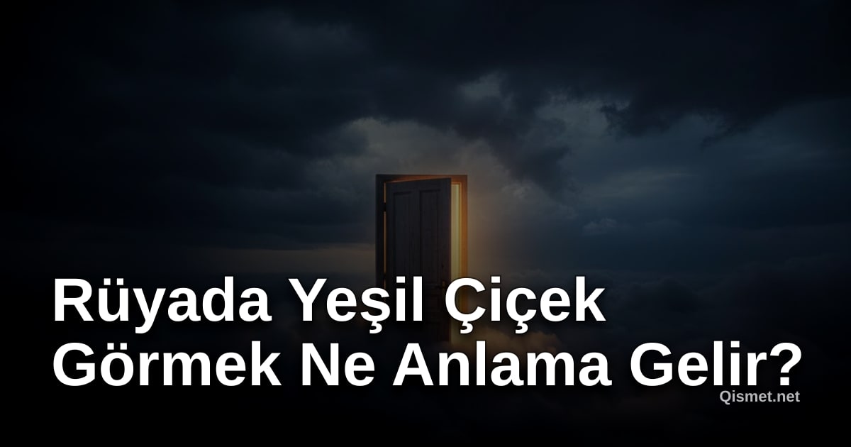 Rüyada Yeşil Çiçek Görmek Ne Anlama Gelir?