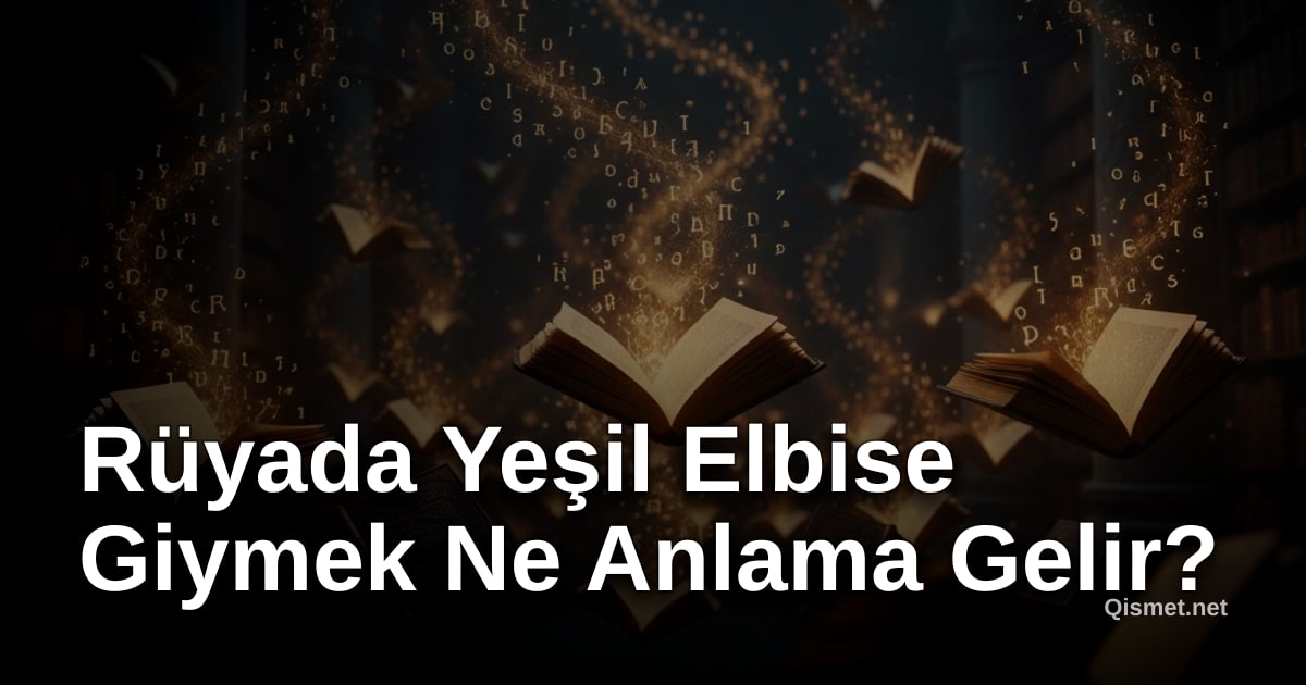 Rüyada Yeşil Elbise Giymek Ne Anlama Gelir?