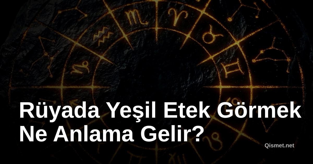 Rüyada Yeşil Etek Görmek Ne Anlama Gelir?