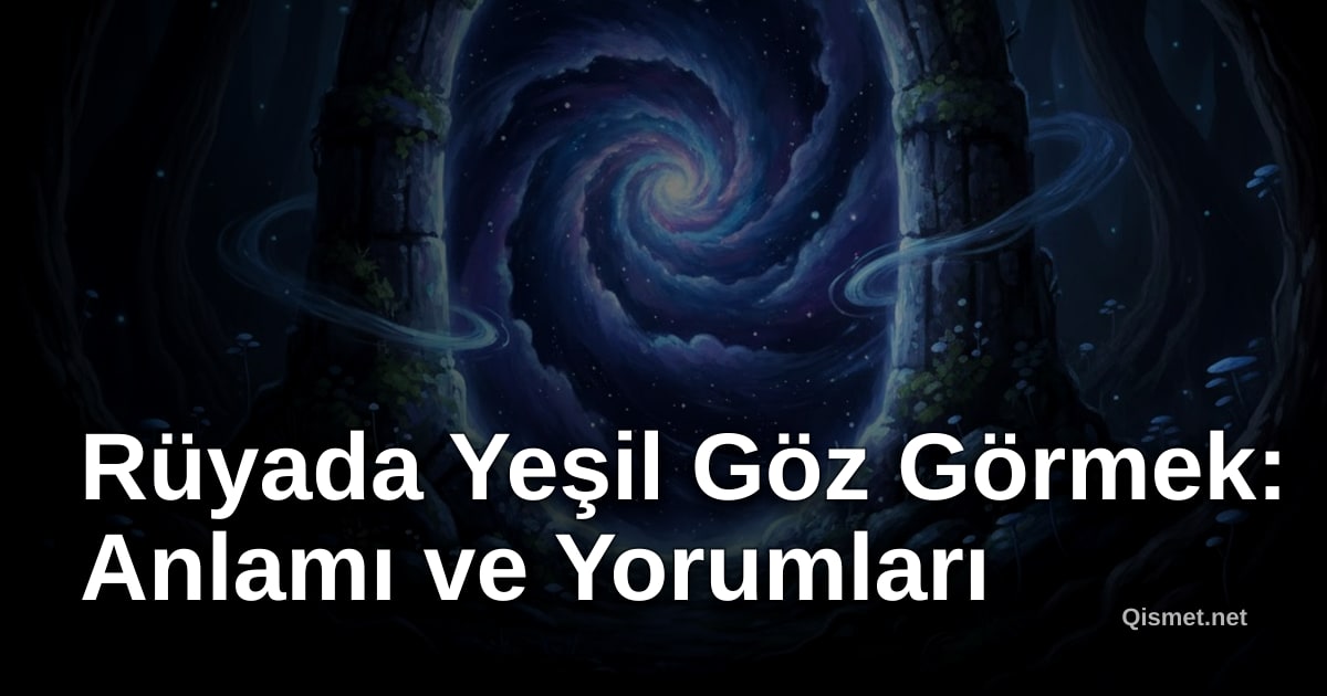 Rüyada Yeşil Göz Görmek: Anlamı ve Yorumları