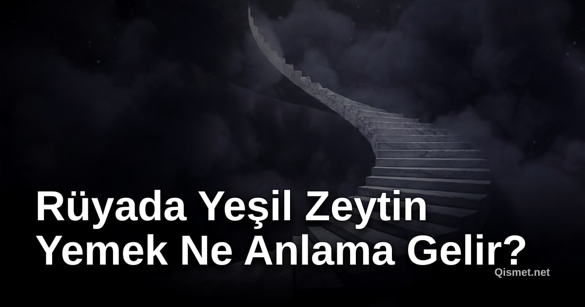 Rüyada Yeşil Zeytin Yemek Ne Anlama Gelir?