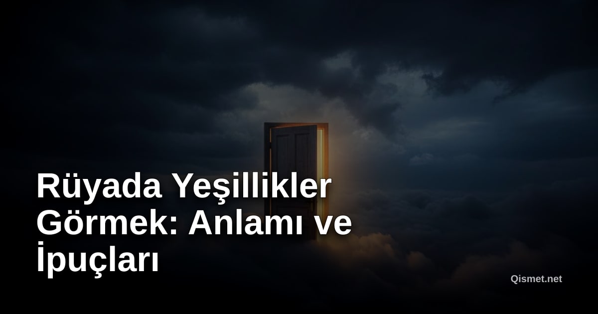 Rüyada Yeşillikler Görmek: Anlamı ve İpuçları