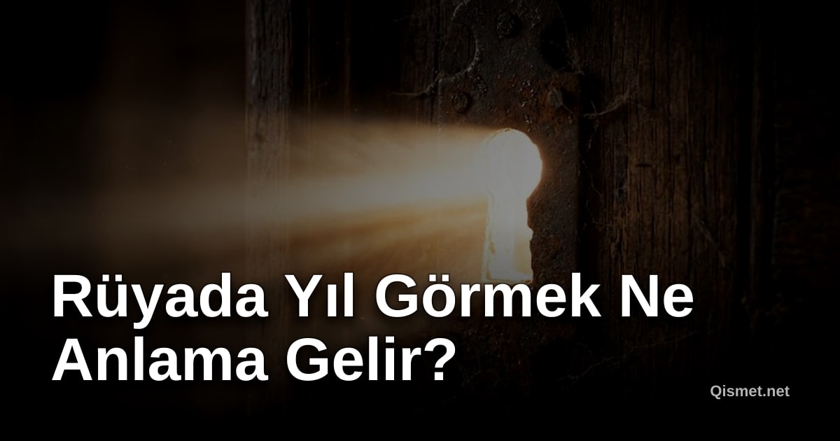 Rüyada Yıl Görmek Ne Anlama Gelir?