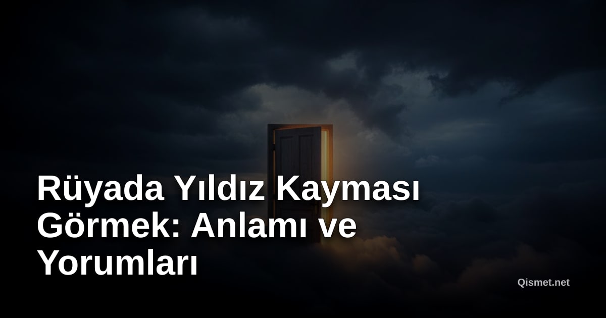 Rüyada Yıldız Kayması Görmek: Anlamı ve Yorumları