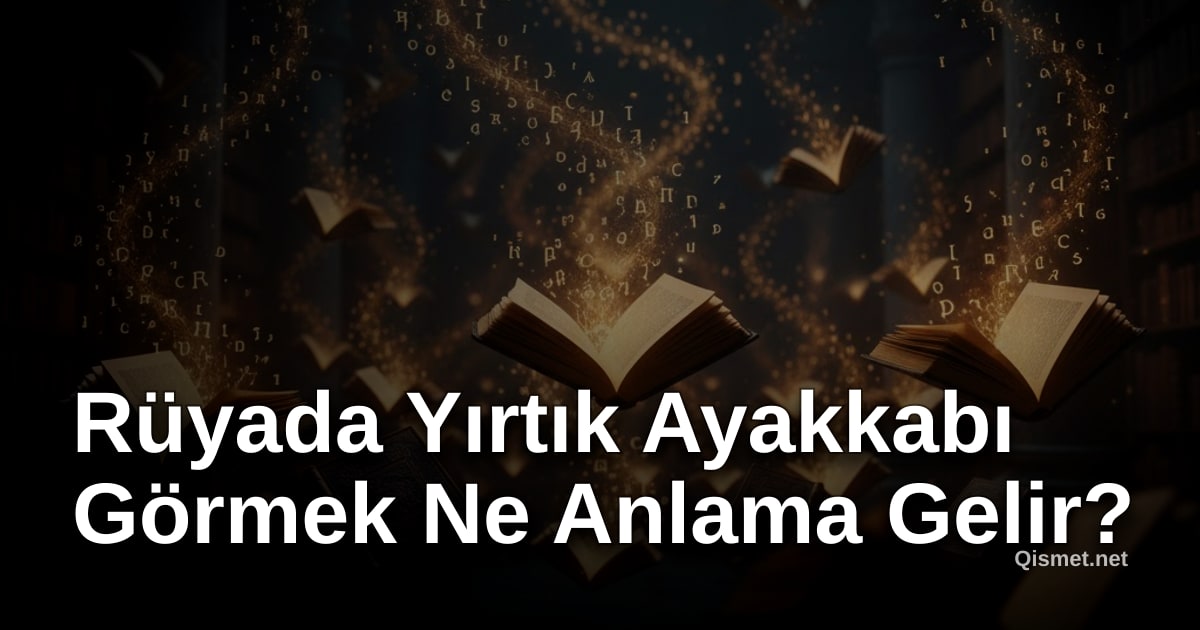 Rüyada Yırtık Ayakkabı Görmek Ne Anlama Gelir?