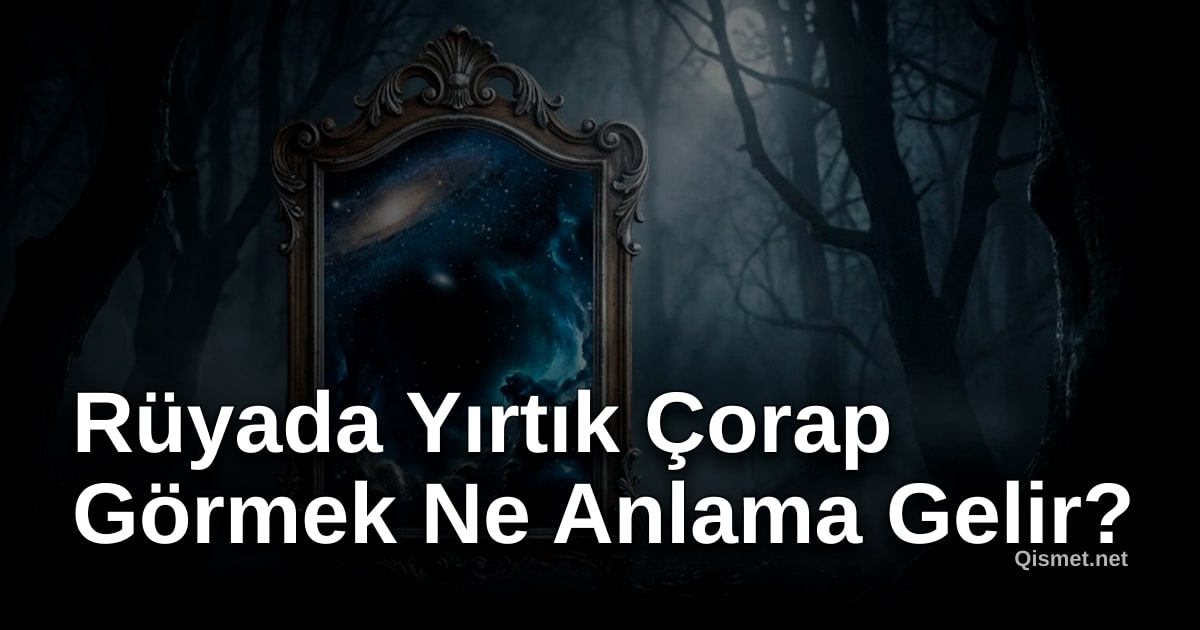 Rüyada Yırtık Çorap Görmek Ne Anlama Gelir?