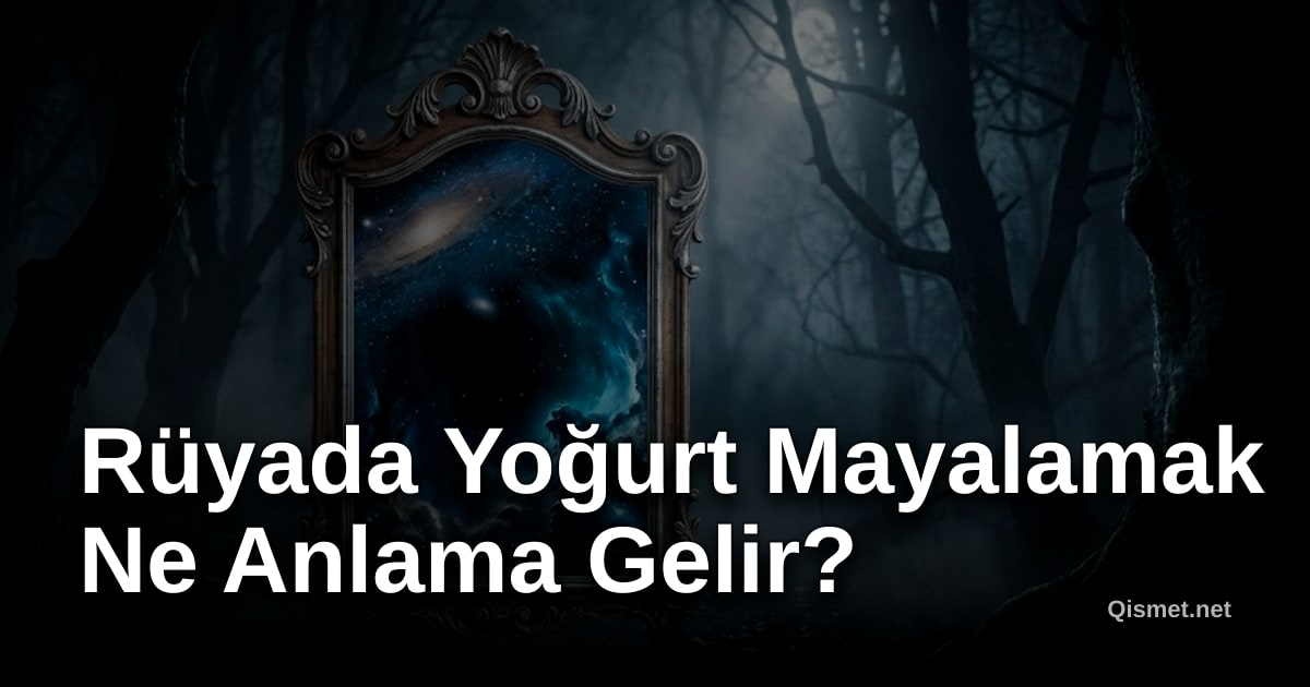 Rüyada Yoğurt Mayalamak Ne Anlama Gelir?