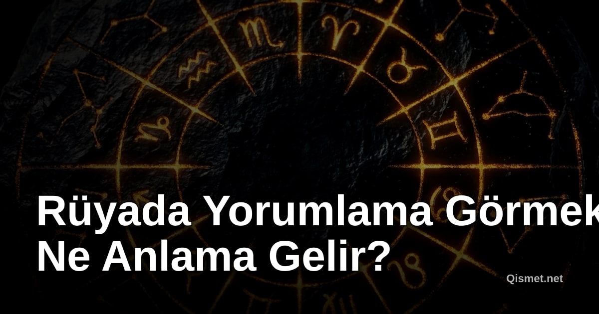 Rüyada Yorumlama Görmek Ne Anlama Gelir?