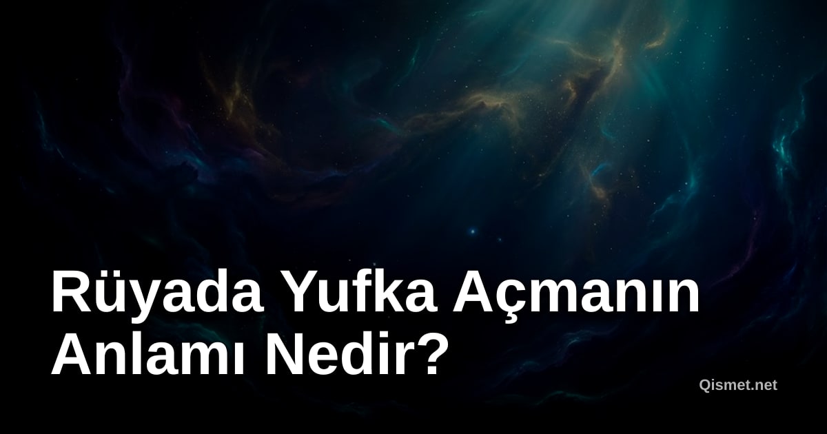 Rüyada Yufka Açmanın Anlamı Nedir?