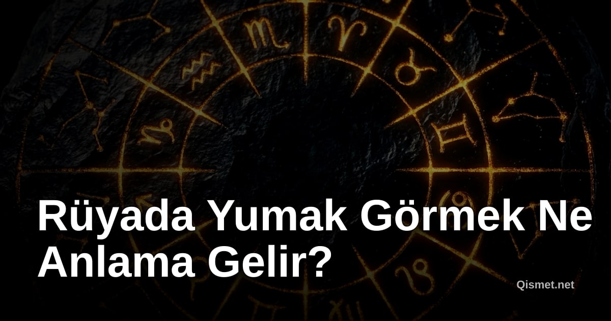 Rüyada Yumak Görmek Ne Anlama Gelir?