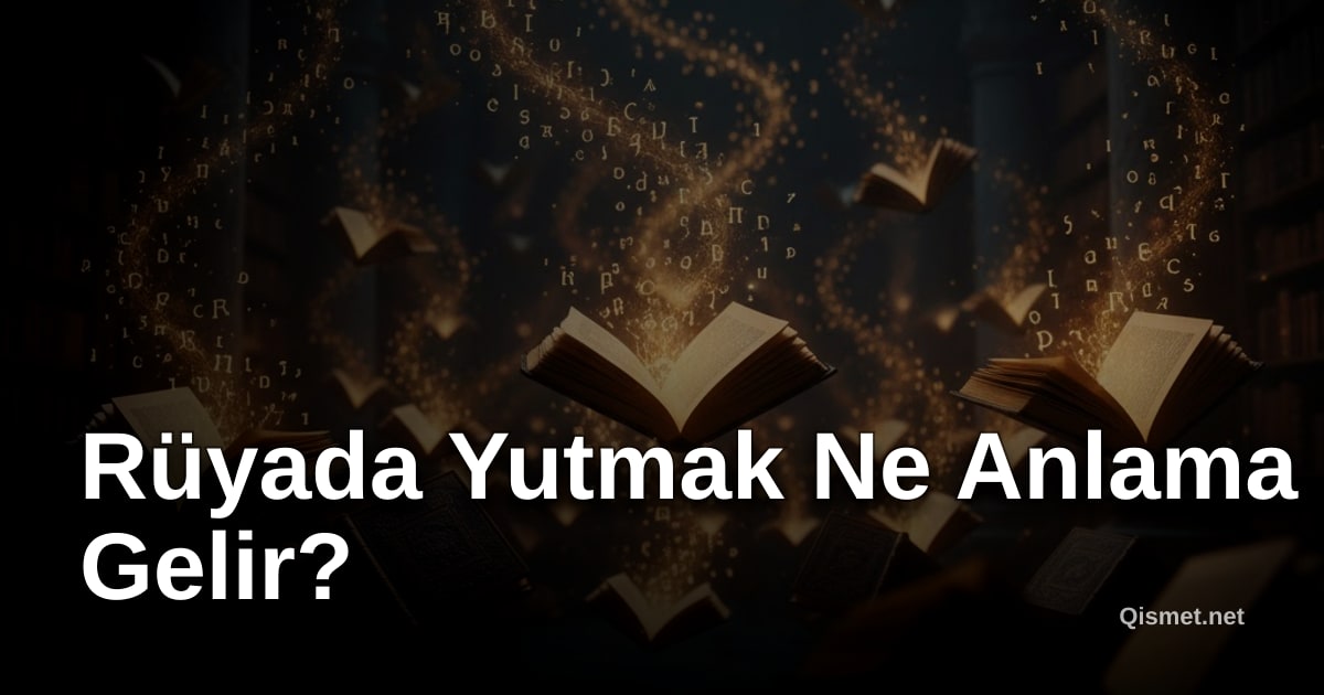 Rüyada Yutmak Ne Anlama Gelir?
