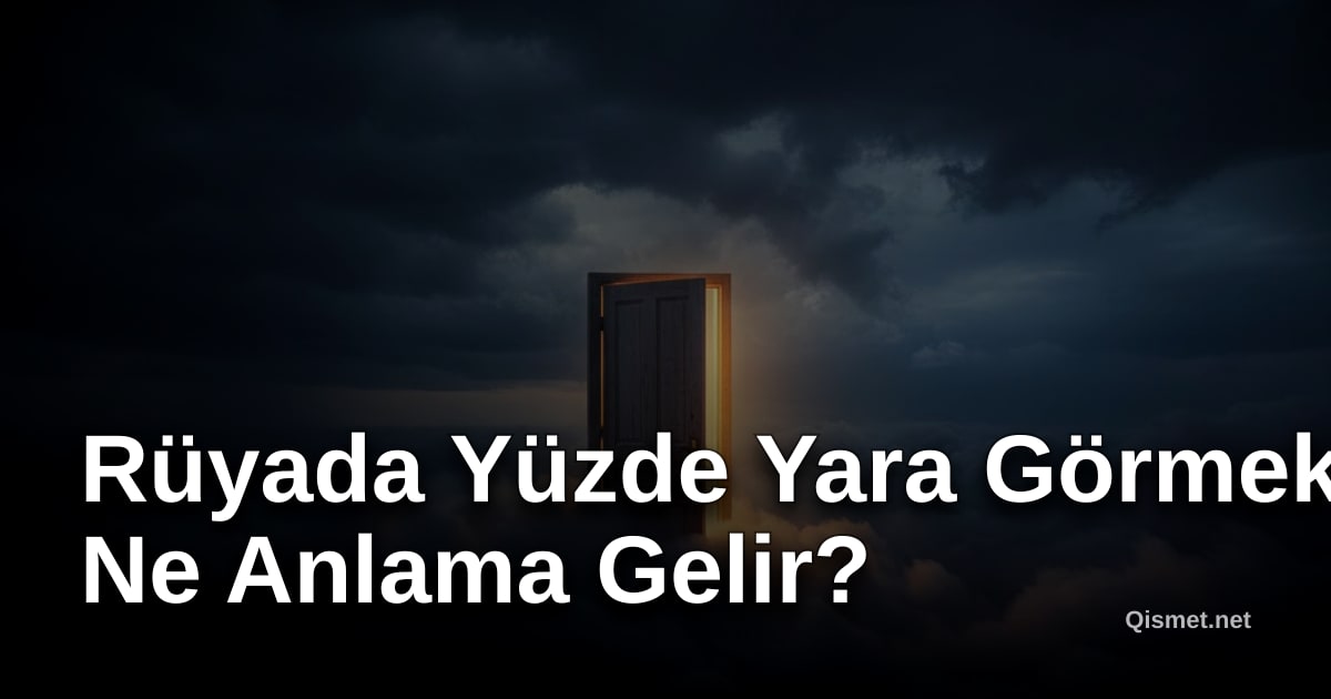 Rüyada Yüzde Yara Görmek Ne Anlama Gelir?