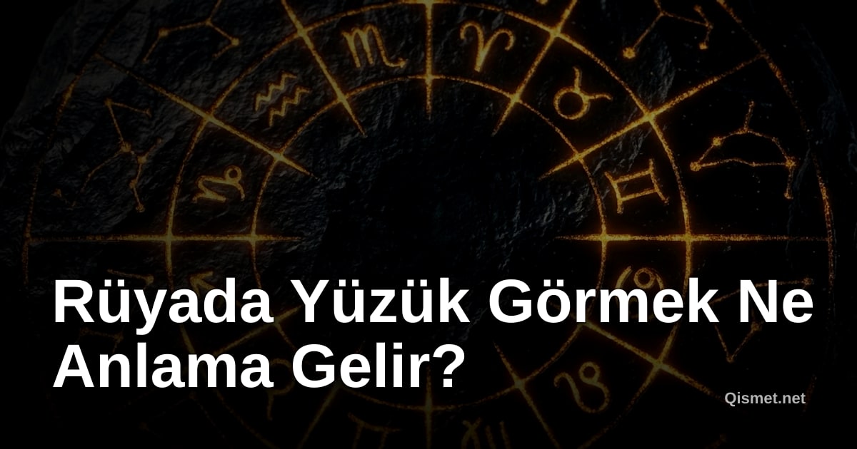 Rüyada Yüzük Görmek Ne Anlama Gelir?