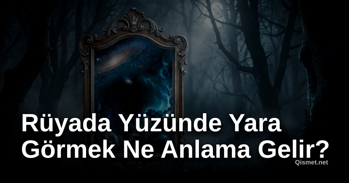 Rüyada Yüzünde Yara Görmek Ne Anlama Gelir?