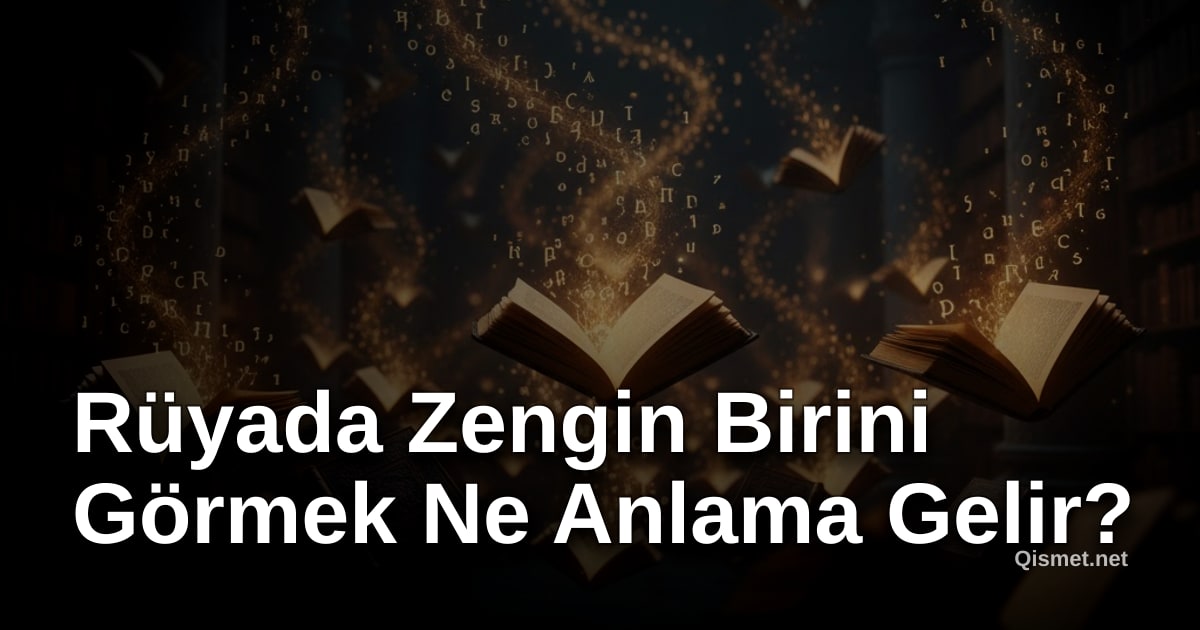 Rüyada Zengin Birini Görmek Ne Anlama Gelir?