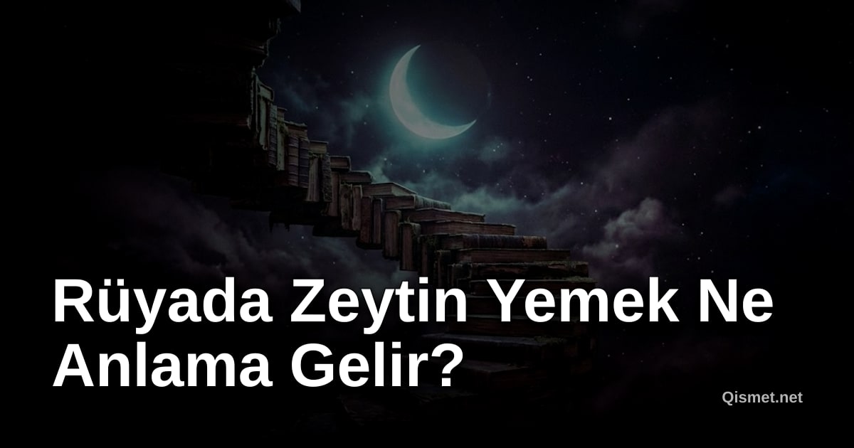 Rüyada Zeytin Yemek Ne Anlama Gelir?