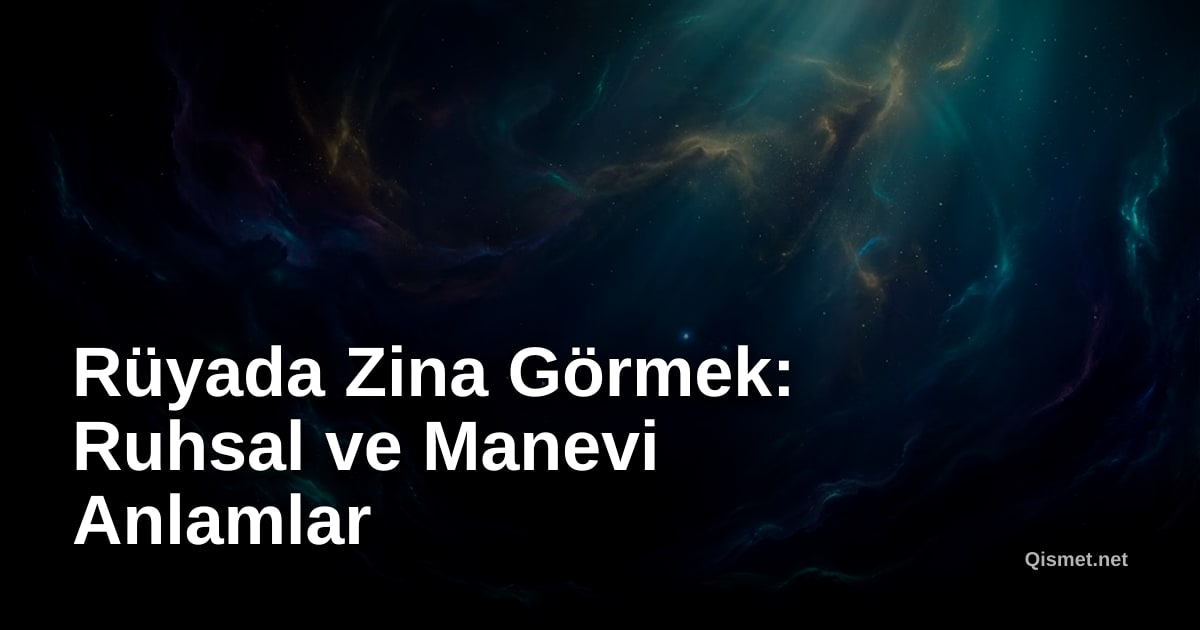 Rüyada Zina Görmek: Ruhsal ve Manevi Anlamlar