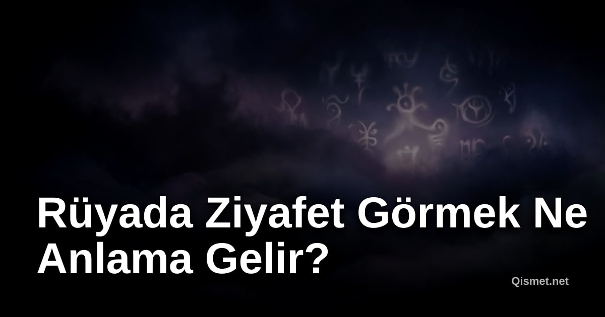 Rüyada Ziyafet Görmek Ne Anlama Gelir?