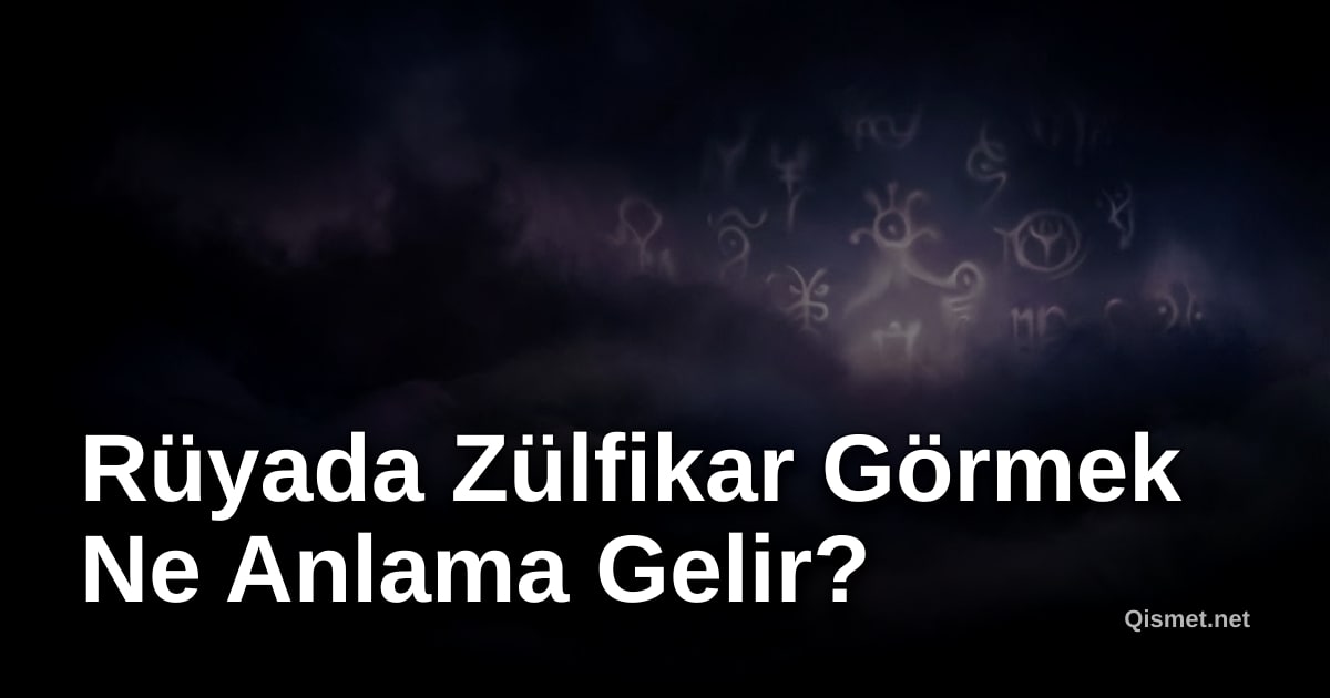 Rüyada Zülfikar Görmek Ne Anlama Gelir?