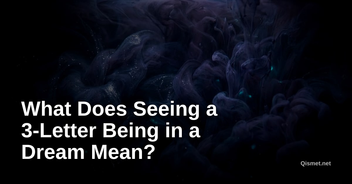 What Does Seeing a 3-Letter Being in a Dream Mean?